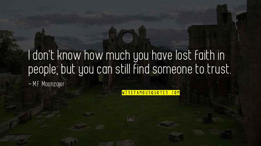 I'll Find Someone Quotes By M.F. Moonzajer: I don't know how much you have lost I'll Find Someone Quotes By M.F. Moonzajer: I don't know how much you have lost