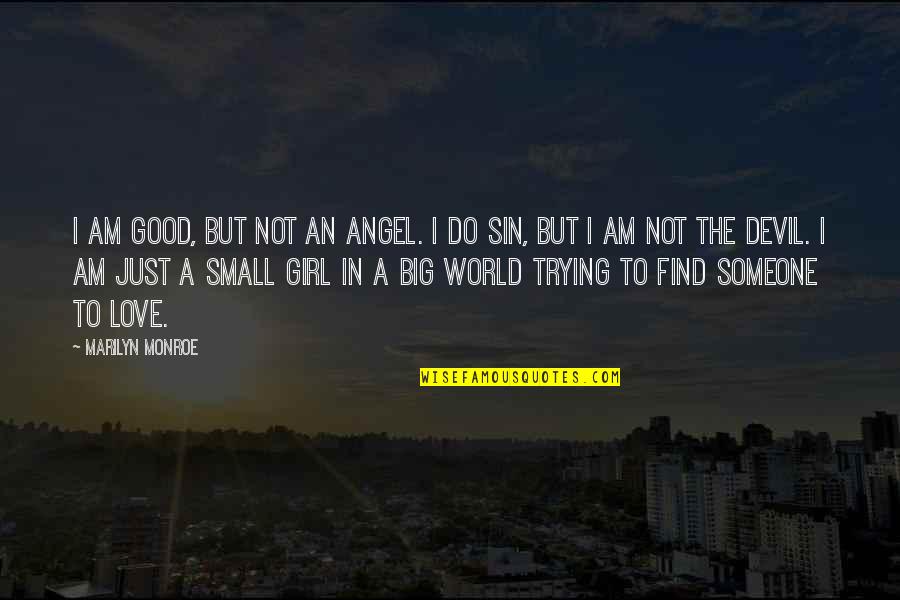 I'll Find Someone Quotes By Marilyn Monroe: I am good, but not an angel. I I'll Find Someone Quotes By Marilyn Monroe: I am good, but not an angel. I