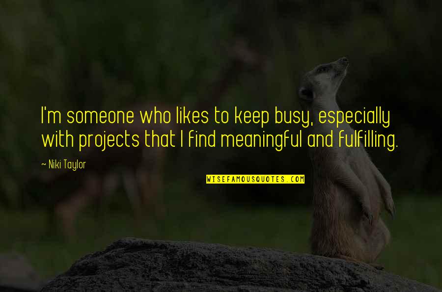I'll Find Someone Quotes By Niki Taylor: I'm someone who likes to keep busy, especially I'll Find Someone Quotes By Niki Taylor: I'm someone who likes to keep busy, especially