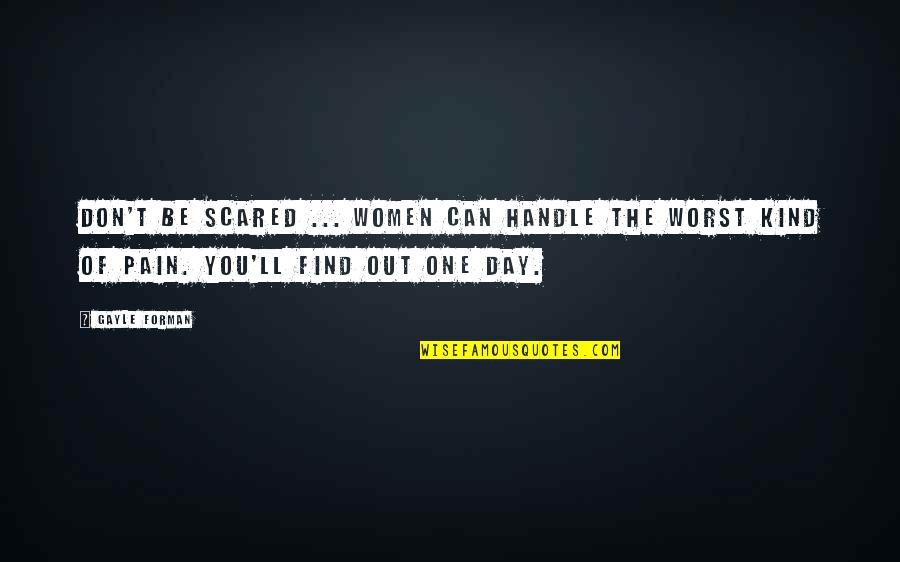 I'll Find You One Day Quotes By Gayle Forman: Don't be scared ... Women can handle the