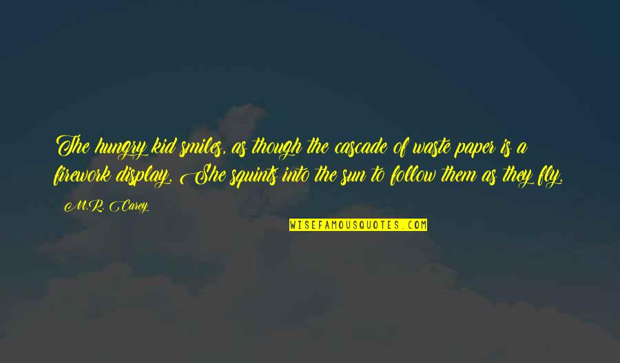 I'll Follow The Sun Quotes By M.R. Carey: The hungry kid smiles, as though the cascade