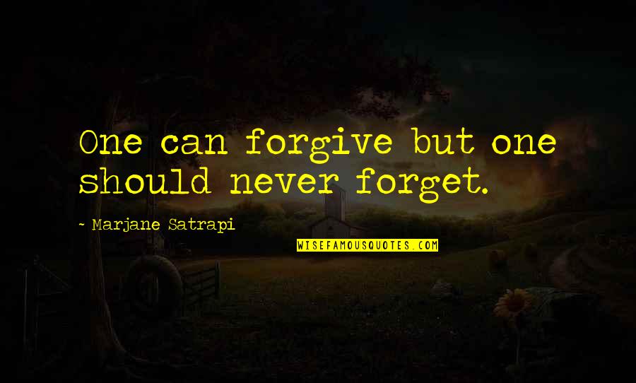 I'll Forgive You But I Can't Forget Quotes By Marjane Satrapi: One can forgive but one should never forget.