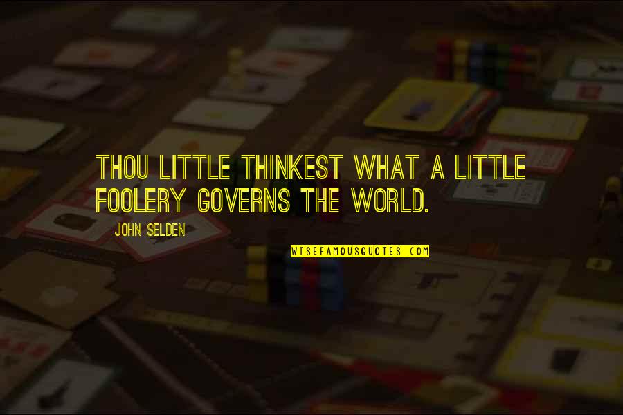 Ill Give U My Heart Quotes By John Selden: Thou little thinkest what a little foolery governs