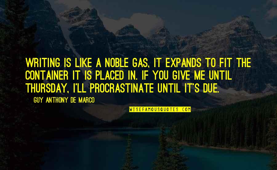 I'll Give You All Of Me Quotes By Guy Anthony De Marco: Writing is like a noble gas, it expands