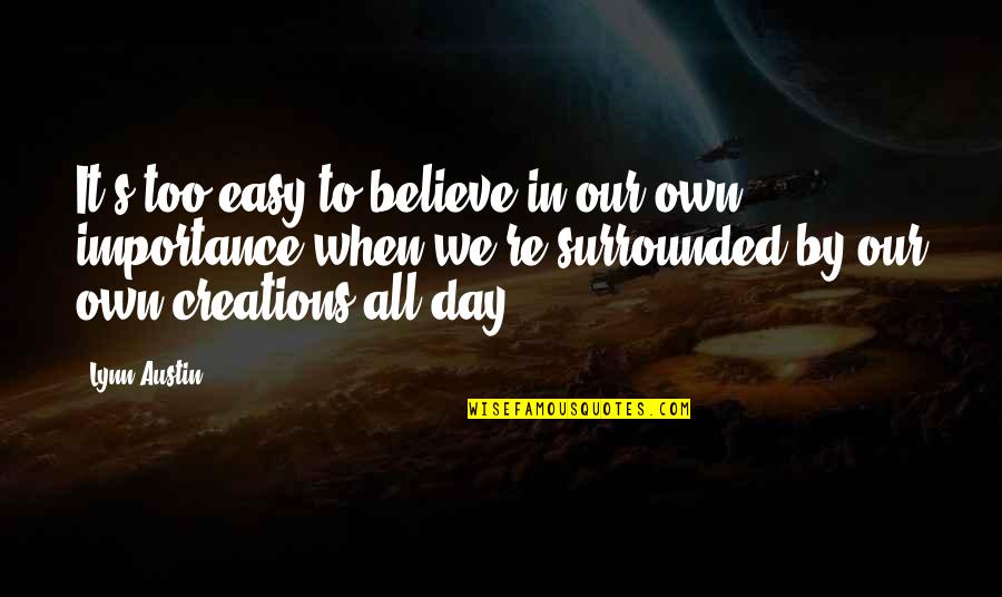Ill Have A Blue Quotes By Lynn Austin: It's too easy to believe in our own