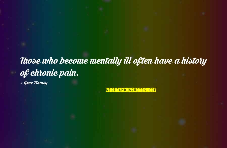 Ill Have Quotes By Gene Tierney: Those who become mentally ill often have a