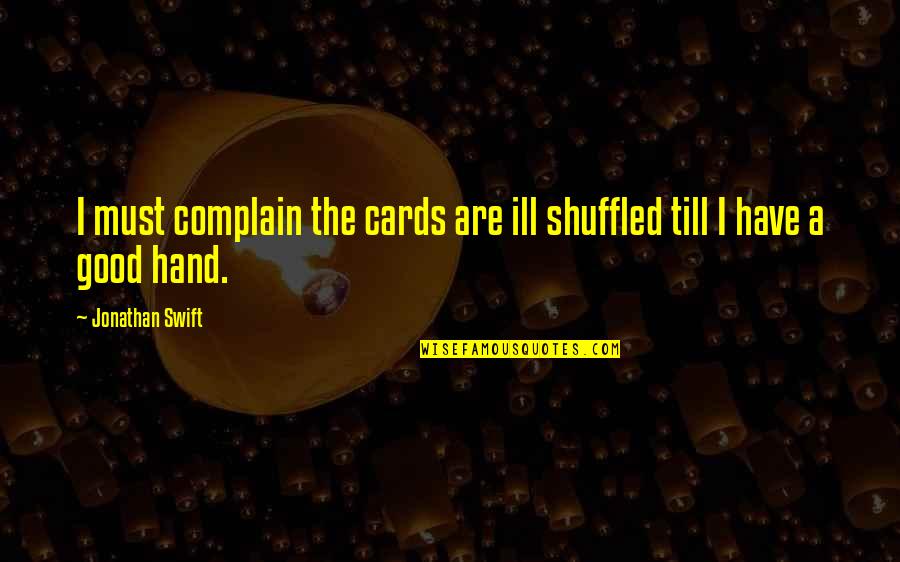 Ill Have Quotes By Jonathan Swift: I must complain the cards are ill shuffled
