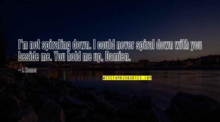 I'll Hold You Up Quotes By J. Kenner: I'm not spiraling down. I could never spiral I'll Hold You Up Quotes By J. Kenner: I'm not spiraling down. I could never spiral