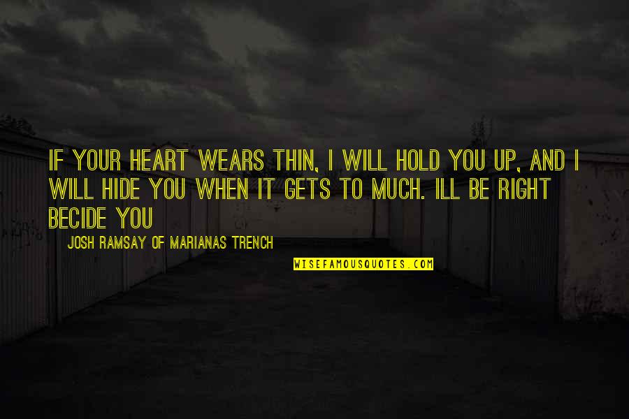 I'll Hold You Up Quotes By Josh Ramsay Of Marianas Trench: If your heart wears thin, i will hold