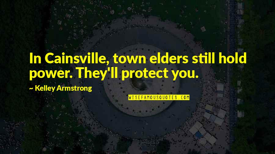 I'll Hold You Up Quotes By Kelley Armstrong: In Cainsville, town elders still hold power. They'll