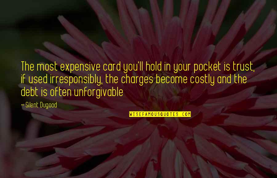 I'll Hold You Up Quotes By Silent Dugood: The most expensive card you'll hold in your