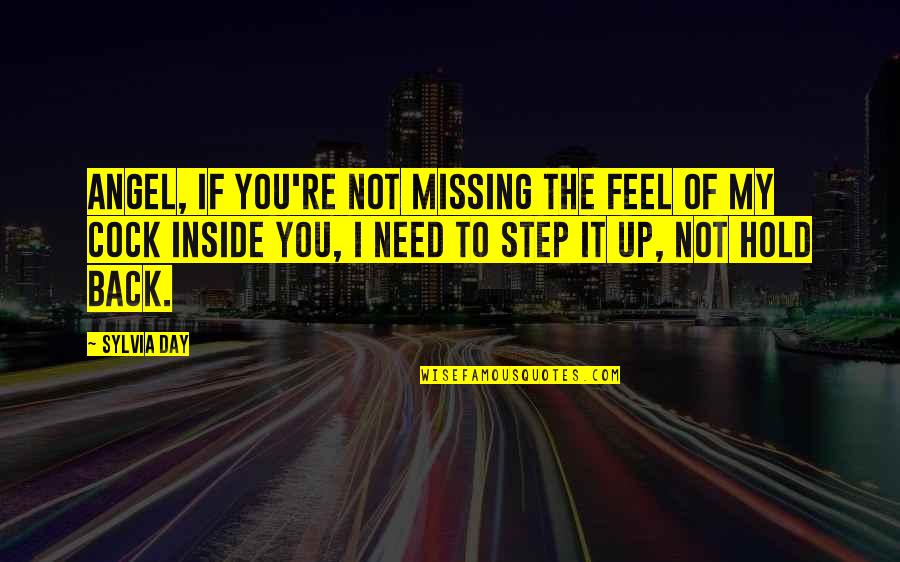 I'll Hold You Up Quotes By Sylvia Day: Angel, if you're not missing the feel of I'll Hold You Up Quotes By Sylvia Day: Angel, if you're not missing the feel of