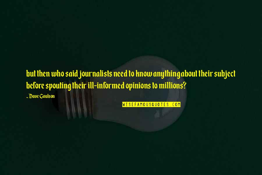 Ill Informed Quotes By Dave Goulson: but then who said journalists need to know Ill Informed Quotes By Dave Goulson: but then who said journalists need to know