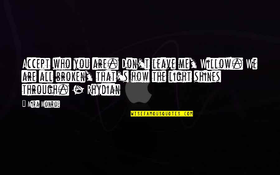 Ill Intent Quotes By Mira Monroe: Accept who you are. Don't leave me, Willow. Ill Intent Quotes By Mira Monroe: Accept who you are. Don't leave me, Willow.