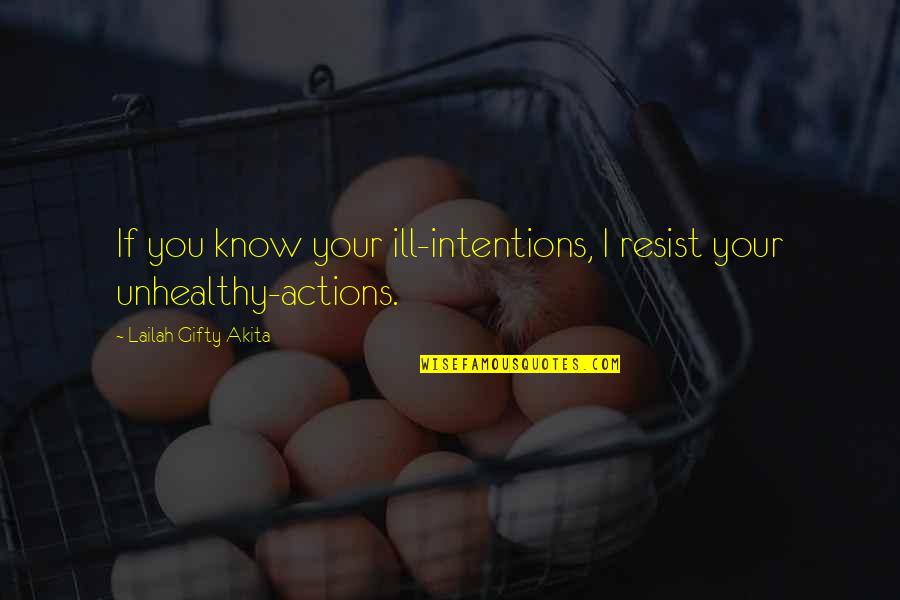 Ill Intentions Quotes By Lailah Gifty Akita: If you know your ill-intentions, I resist your Ill Intentions Quotes By Lailah Gifty Akita: If you know your ill-intentions, I resist your