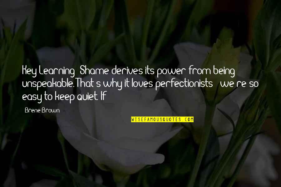 I'll Just Keep Quiet Quotes By Brene Brown: Key Learning: Shame derives its power from being