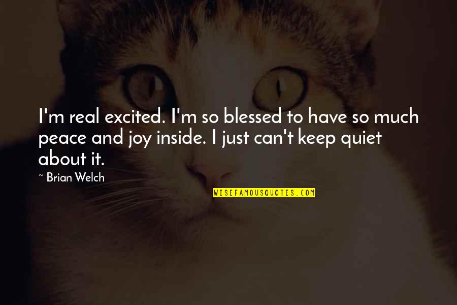 I'll Just Keep Quiet Quotes By Brian Welch: I'm real excited. I'm so blessed to have