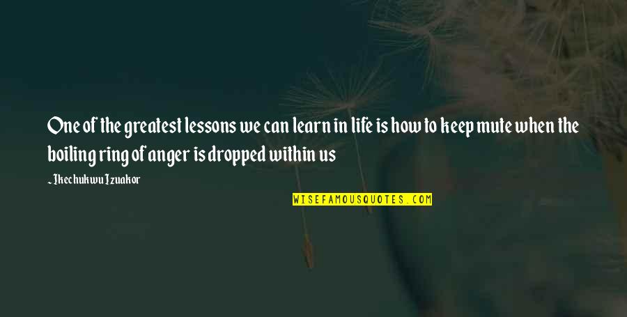 I'll Just Keep Quiet Quotes By Ikechukwu Izuakor: One of the greatest lessons we can learn