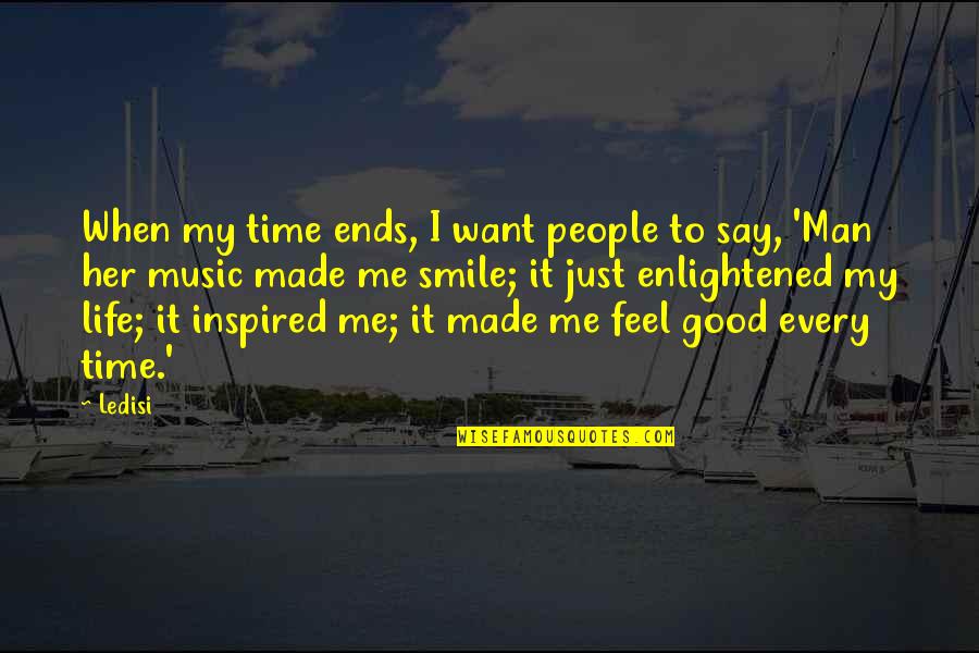I'll Just Smile Quotes By Ledisi: When my time ends, I want people to I'll Just Smile Quotes By Ledisi: When my time ends, I want people to