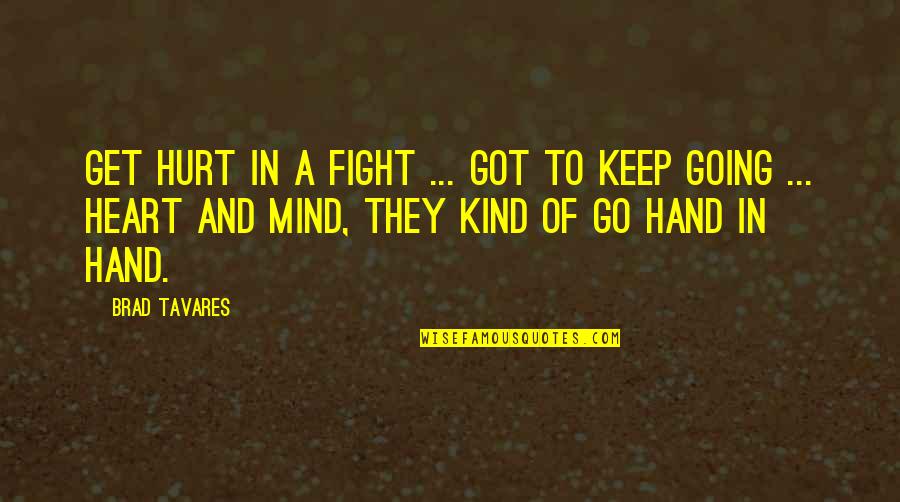 I'll Keep Fighting Quotes By Brad Tavares: Get hurt in a fight ... got to I'll Keep Fighting Quotes By Brad Tavares: Get hurt in a fight ... got to