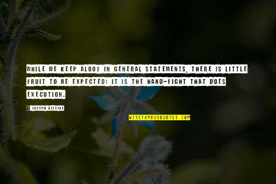 I'll Keep Fighting Quotes By Joseph Alleine: While we keep aloof in general statements, there I'll Keep Fighting Quotes By Joseph Alleine: While we keep aloof in general statements, there