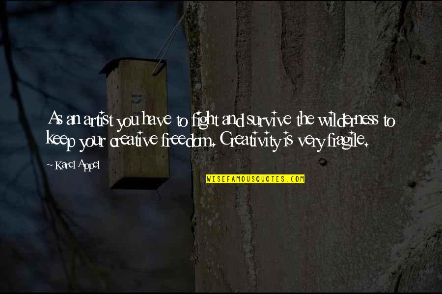 I'll Keep Fighting Quotes By Karel Appel: As an artist you have to fight and I'll Keep Fighting Quotes By Karel Appel: As an artist you have to fight and