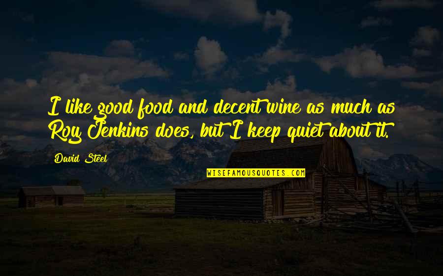 I'll Keep Quiet Quotes By David Steel: I like good food and decent wine as