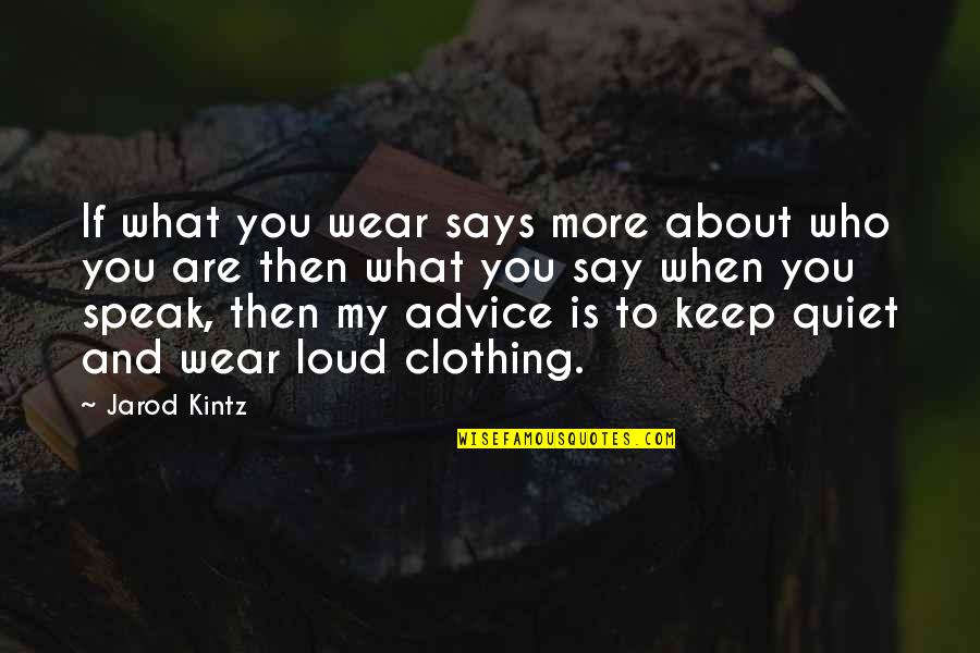 I'll Keep Quiet Quotes By Jarod Kintz: If what you wear says more about who