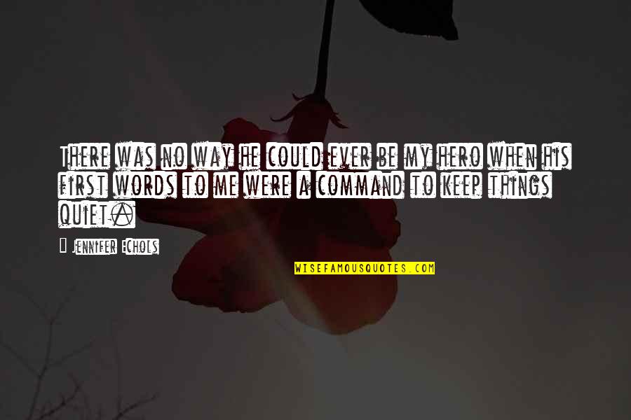 I'll Keep Quiet Quotes By Jennifer Echols: There was no way he could ever be I'll Keep Quiet Quotes By Jennifer Echols: There was no way he could ever be