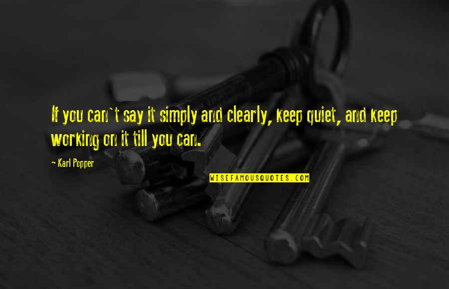 I'll Keep Quiet Quotes By Karl Popper: If you can't say it simply and clearly, I'll Keep Quiet Quotes By Karl Popper: If you can't say it simply and clearly,