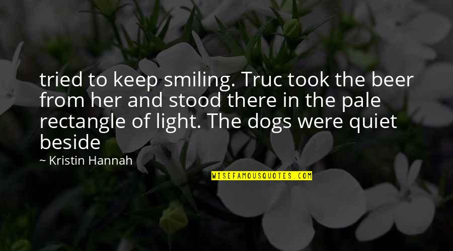 I'll Keep Quiet Quotes By Kristin Hannah: tried to keep smiling. Truc took the beer