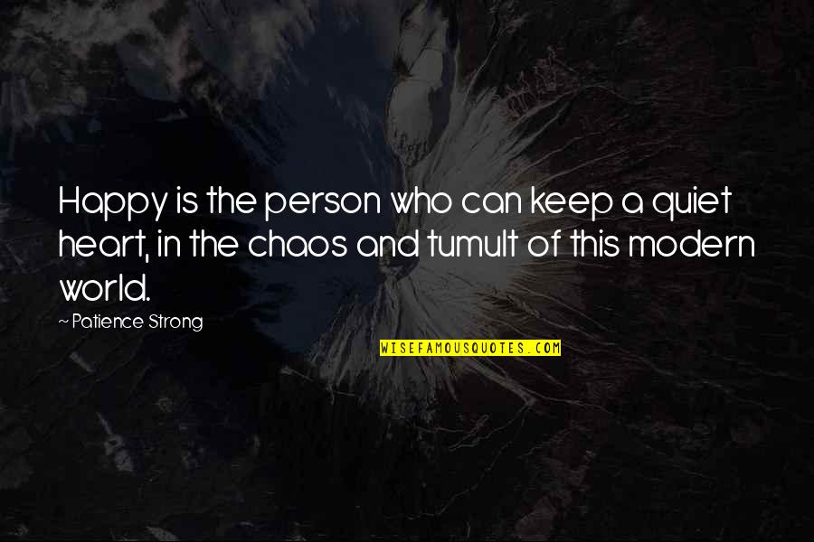 I'll Keep Quiet Quotes By Patience Strong: Happy is the person who can keep a I'll Keep Quiet Quotes By Patience Strong: Happy is the person who can keep a