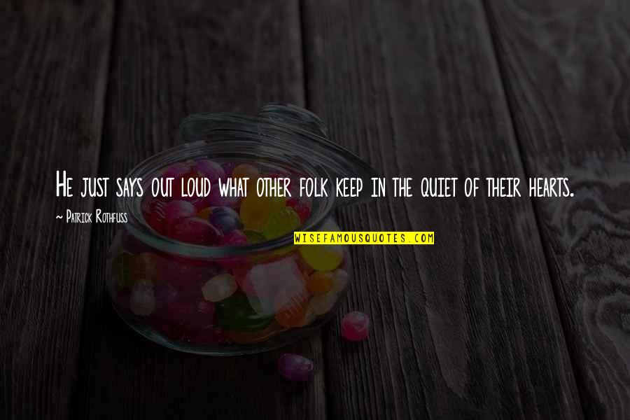 I'll Keep Quiet Quotes By Patrick Rothfuss: He just says out loud what other folk