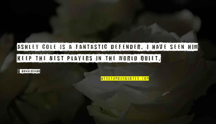 I'll Keep Quiet Quotes By Ronaldinho: Ashley Cole is a fantastic defender. I have