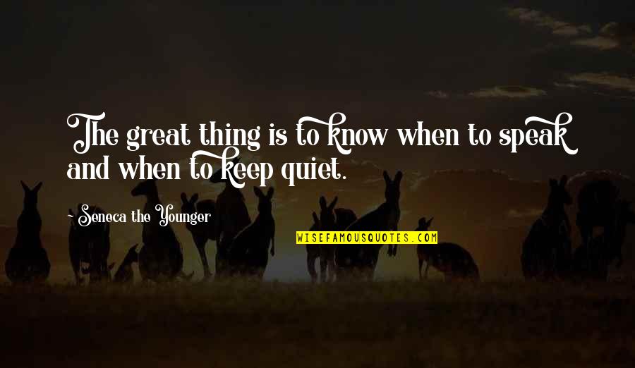 I'll Keep Quiet Quotes By Seneca The Younger: The great thing is to know when to I'll Keep Quiet Quotes By Seneca The Younger: The great thing is to know when to