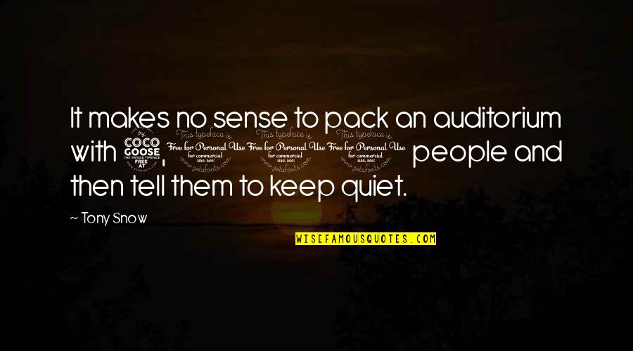 I'll Keep Quiet Quotes By Tony Snow: It makes no sense to pack an auditorium