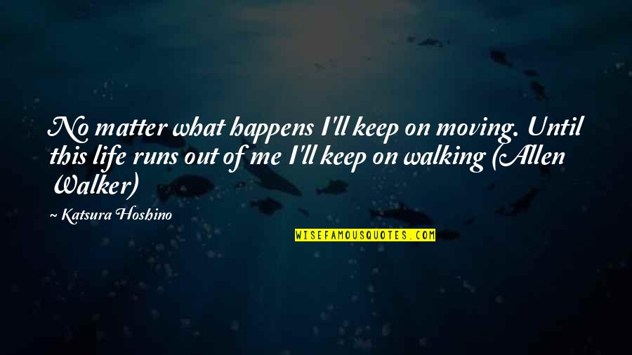 I'll Keep Walking Quotes By Katsura Hoshino: No matter what happens I'll keep on moving.