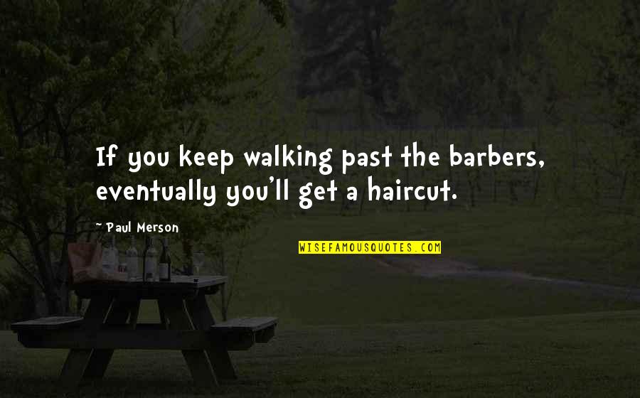 I'll Keep Walking Quotes By Paul Merson: If you keep walking past the barbers, eventually