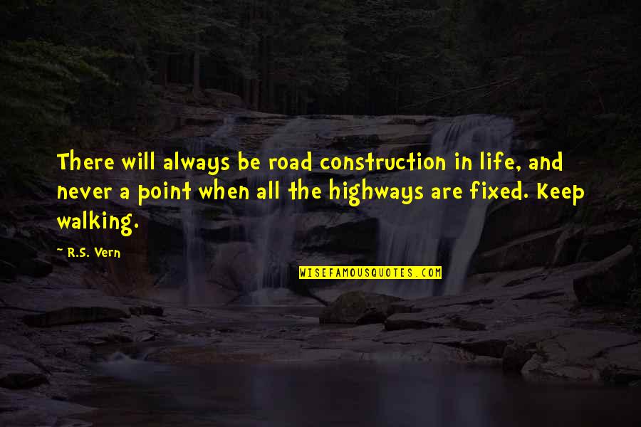 I'll Keep Walking Quotes By R.S. Vern: There will always be road construction in life,