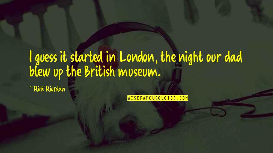 Ill Keep You Quotes By Rick Riordan: I guess it started in London, the night