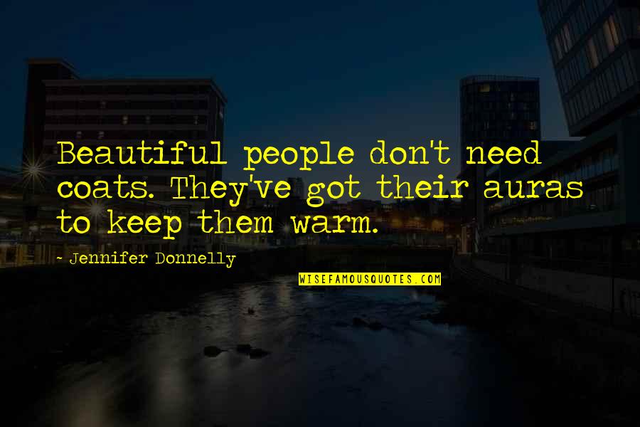 I'll Keep You Warm Quotes By Jennifer Donnelly: Beautiful people don't need coats. They've got their