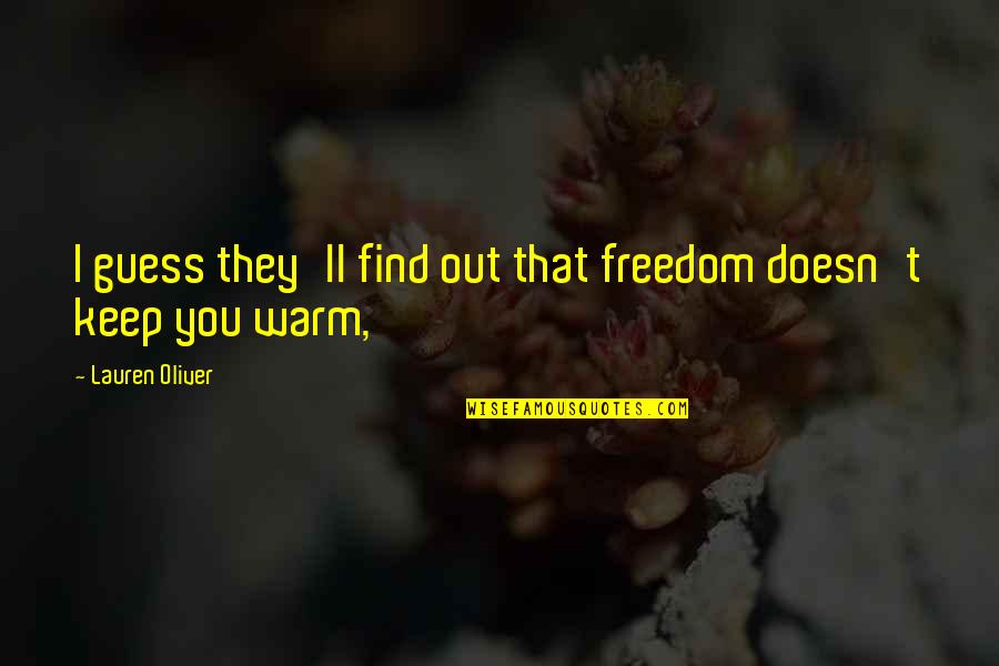 I'll Keep You Warm Quotes By Lauren Oliver: I guess they'll find out that freedom doesn't
