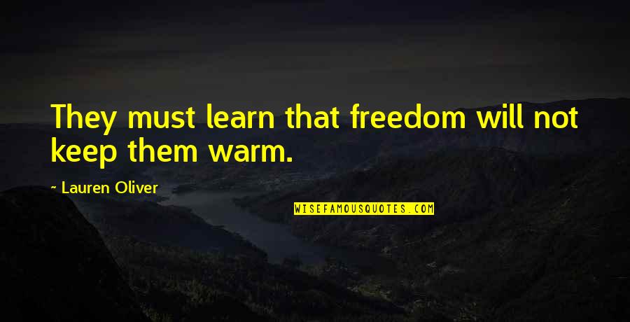 I'll Keep You Warm Quotes By Lauren Oliver: They must learn that freedom will not keep