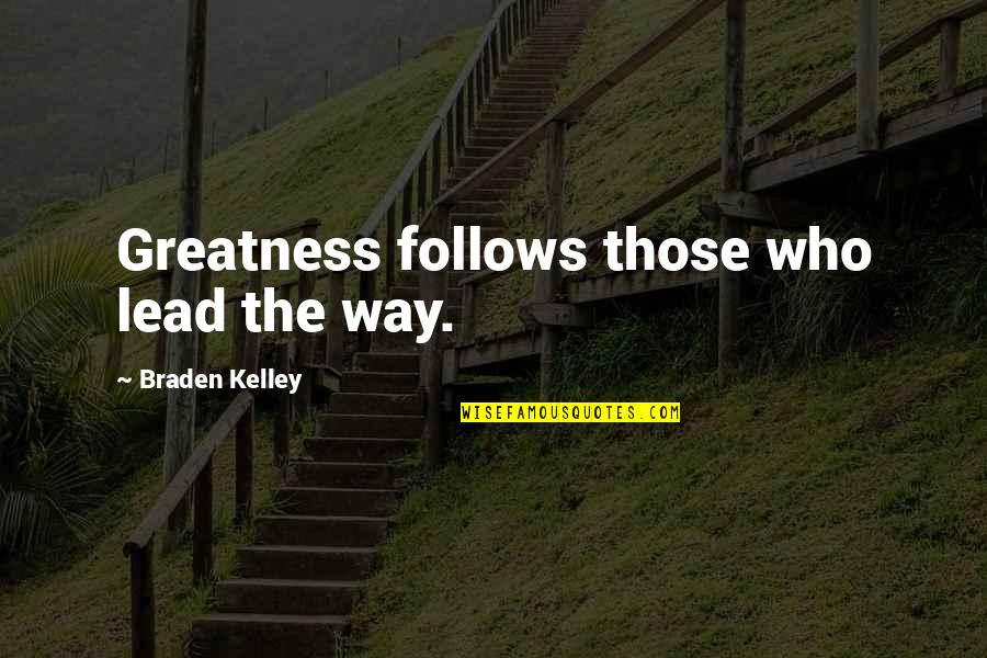I'll Lead The Way Quotes By Braden Kelley: Greatness follows those who lead the way.