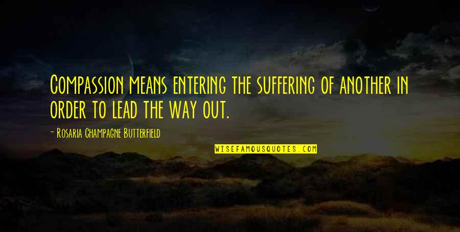 I'll Lead The Way Quotes By Rosaria Champagne Butterfield: Compassion means entering the suffering of another in