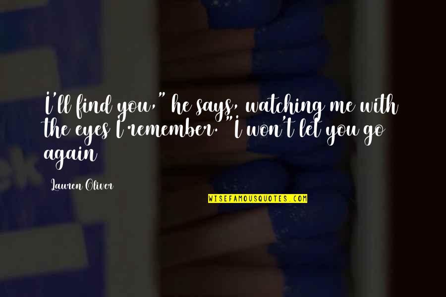 I'll Let Go Quotes By Lauren Oliver: I'll find you," he says, watching me with