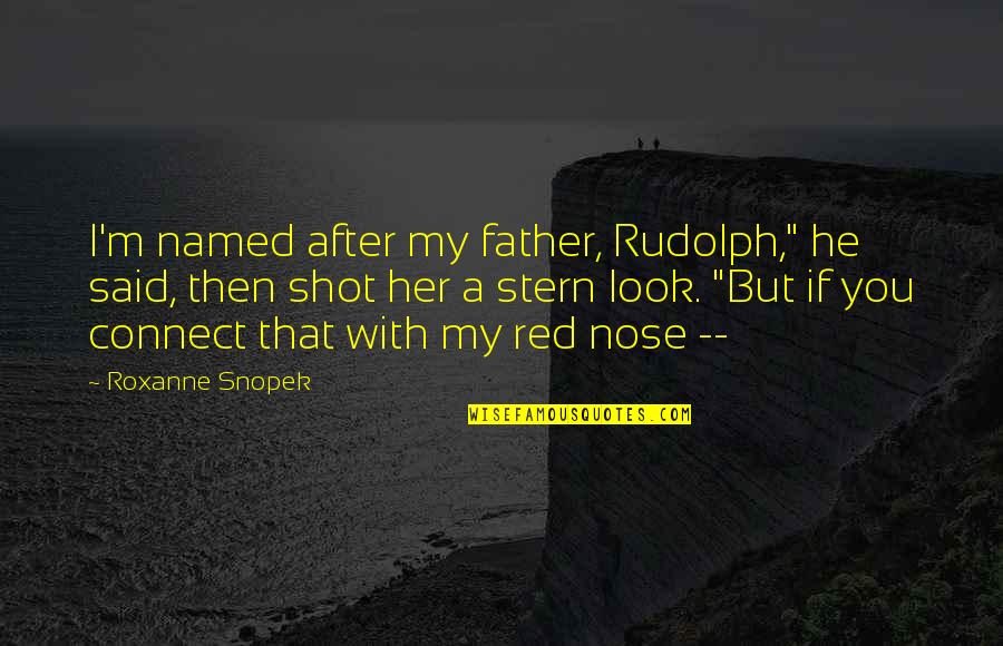 I'll Look After You Quotes By Roxanne Snopek: I'm named after my father, Rudolph," he said,