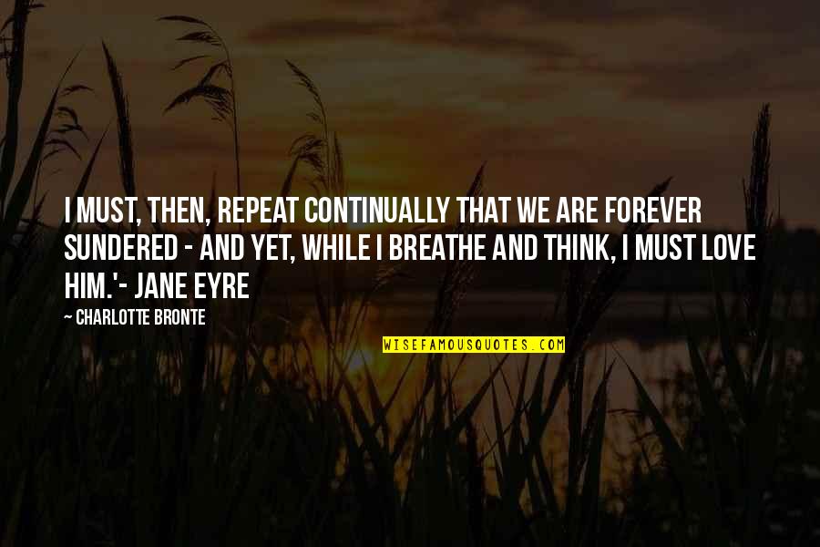 I'll Love Him Forever Quotes By Charlotte Bronte: I must, then, repeat continually that we are I'll Love Him Forever Quotes By Charlotte Bronte: I must, then, repeat continually that we are