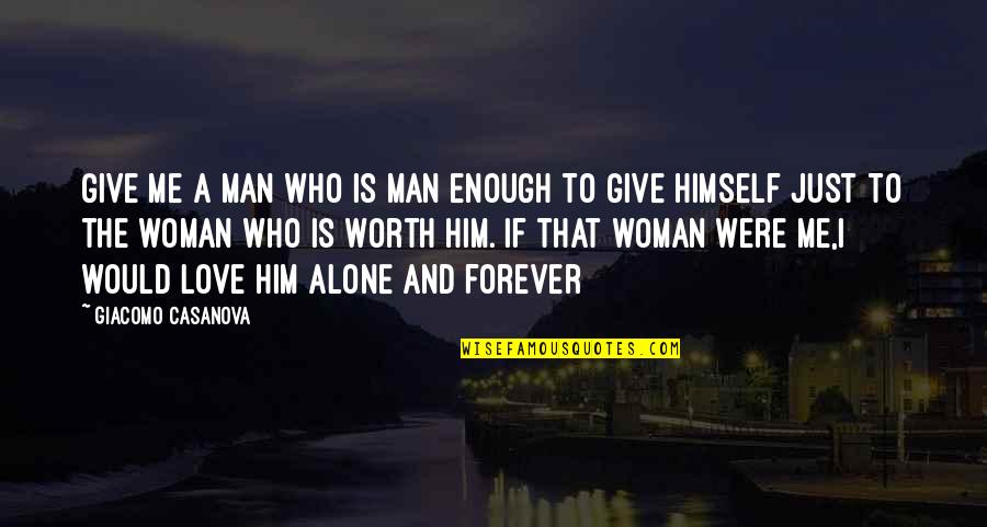 I'll Love Him Forever Quotes By Giacomo Casanova: Give me a man who is man enough I'll Love Him Forever Quotes By Giacomo Casanova: Give me a man who is man enough