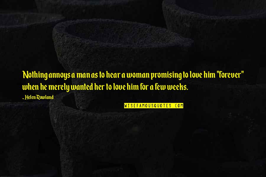 I'll Love Him Forever Quotes By Helen Rowland: Nothing annoys a man as to hear a I'll Love Him Forever Quotes By Helen Rowland: Nothing annoys a man as to hear a